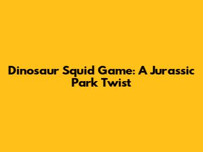 Dinosaur Squid Game: A Jurassic Park Twist