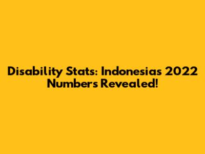 Disability Stats: Indonesia's 2022 Numbers Revealed!