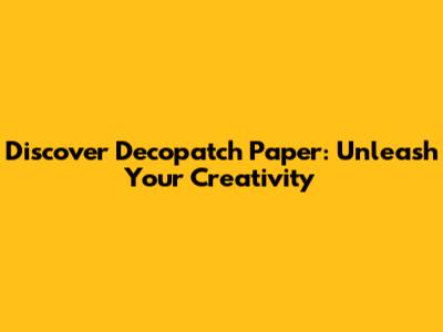 Discover Decopatch Paper: Unleash Your Creativity