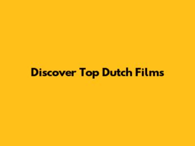 Discover Top Dutch Films