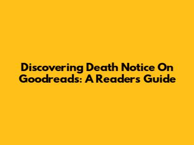 Discovering 'Death Notice' On Goodreads: A Reader's Guide