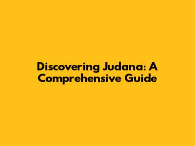 Discovering Judana: A Comprehensive Guide