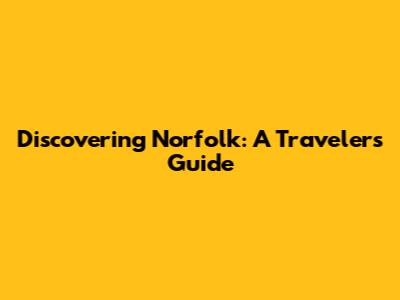 Discovering Norfolk: A Traveler's Guide