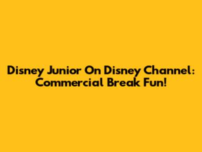 Disney Junior On Disney Channel: Commercial Break Fun!