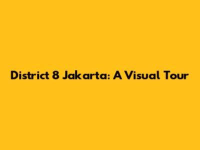 District 8 Jakarta: A Visual Tour