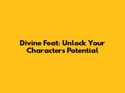 Divine Feat: Unlock Your Character's Potential