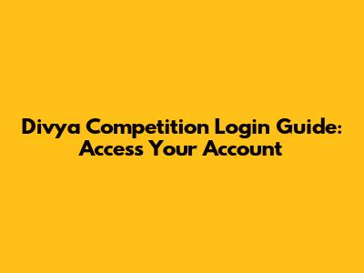 Divya Competition Login Guide: Access Your Account