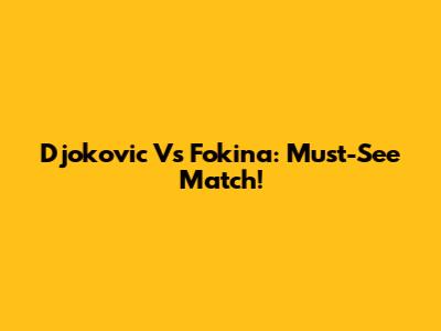 Djokovic Vs Fokina: Must-See Match!