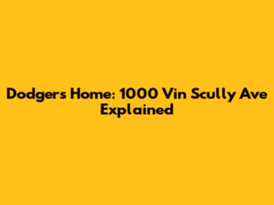 Dodgers' Home: 1000 Vin Scully Ave Explained