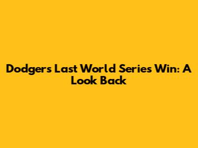 Dodgers' Last World Series Win: A Look Back