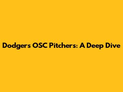 Dodgers' OSC Pitchers: A Deep Dive