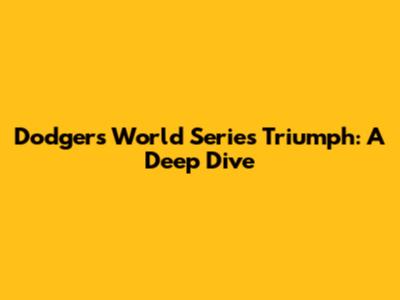 Dodgers' World Series Triumph: A Deep Dive