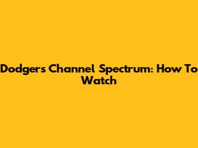 Dodgers Channel Spectrum: How To Watch