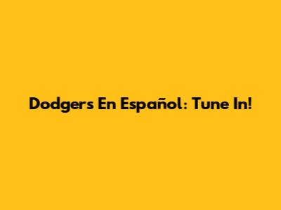 Dodgers En Español: Tune In!