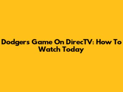 Dodgers Game On DirecTV: How To Watch Today