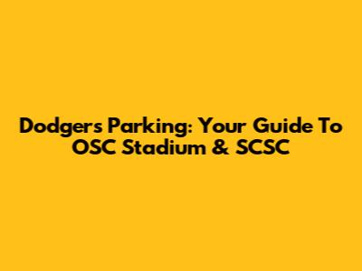 Dodgers Parking: Your Guide To OSC Stadium & SCSC