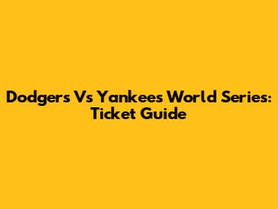 Dodgers Vs Yankees World Series: Ticket Guide