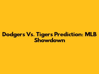 Dodgers Vs. Tigers Prediction: MLB Showdown