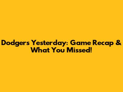 Dodgers Yesterday: Game Recap & What You Missed!
