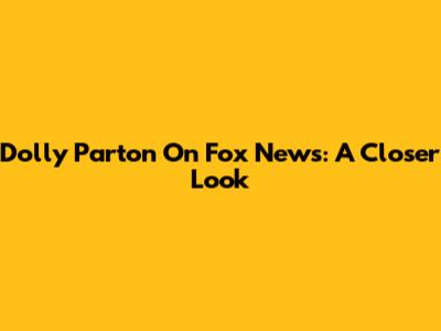 Dolly Parton On Fox News: A Closer Look