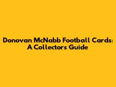 Donovan McNabb Football Cards: A Collector's Guide
