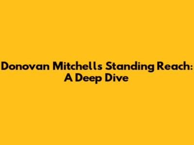 Donovan Mitchell's Standing Reach: A Deep Dive