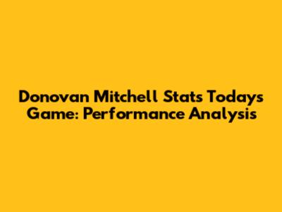 Donovan Mitchell Stats Today's Game: Performance Analysis