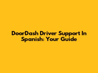 DoorDash Driver Support In Spanish: Your Guide