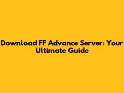 Download FF Advance Server: Your Ultimate Guide