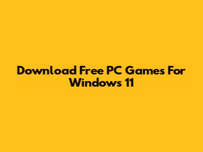 Download Free PC Games For Windows 11
