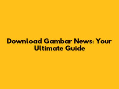 Download Gambar News: Your Ultimate Guide