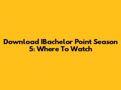 Download IBachelor Point Season 5: Where To Watch