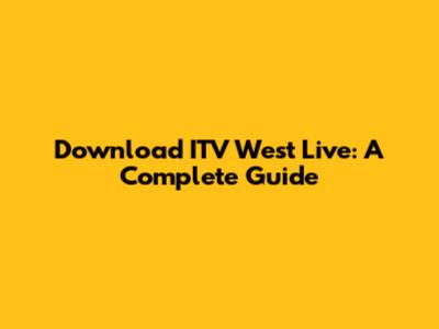 Download ITV West Live: A Complete Guide