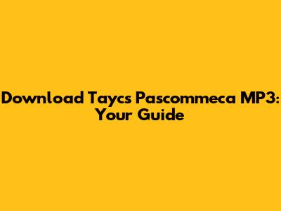 Download Tayc's "Pascommeca" MP3: Your Guide