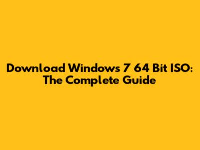 Download Windows 7 64 Bit ISO: The Complete Guide