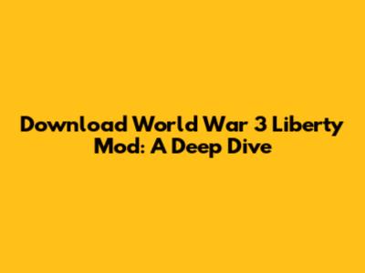 Download World War 3 Liberty Mod: A Deep Dive