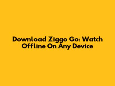 Download Ziggo Go: Watch Offline On Any Device