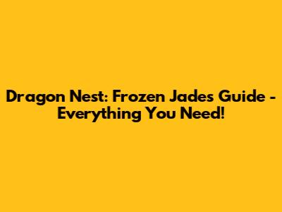 Dragon Nest: Frozen Jades Guide - Everything You Need!