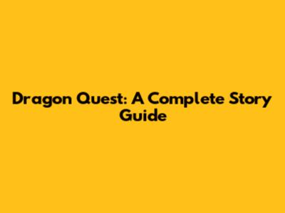 Dragon Quest: A Complete Story Guide