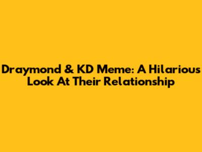 Draymond & KD Meme: A Hilarious Look At Their Relationship