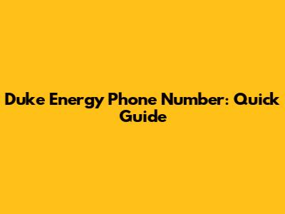 Duke Energy Phone Number: Quick Guide