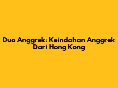 Duo Anggrek: Keindahan Anggrek Dari Hong Kong