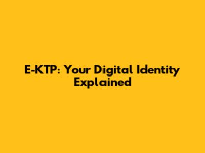 E-KTP: Your Digital Identity Explained