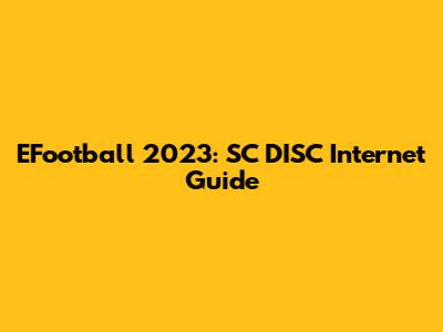 EFootball 2023: SC DISC Internet Guide