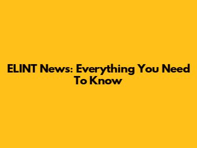ELINT News: Everything You Need To Know