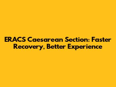 ERACS Caesarean Section: Faster Recovery, Better Experience