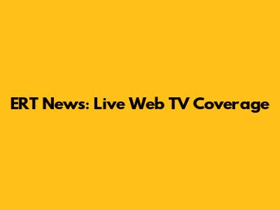 ERT News: Live Web TV Coverage