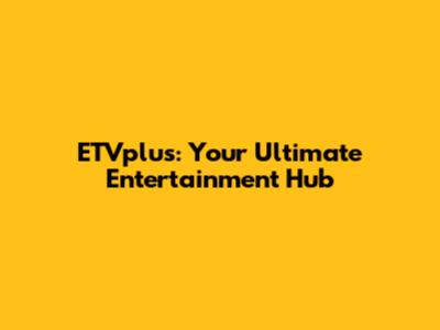 ETVplus: Your Ultimate Entertainment Hub