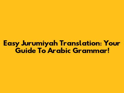 Easy Jurumiyah Translation: Your Guide To Arabic Grammar!