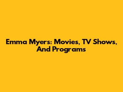 Emma Myers: Movies, TV Shows, And Programs